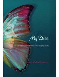 My Diva : 65 Gay Men on the Women Who Inspire them