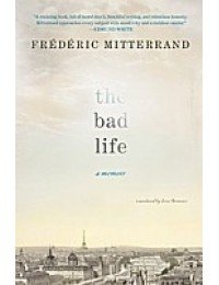 The Bad Life : A Memoir